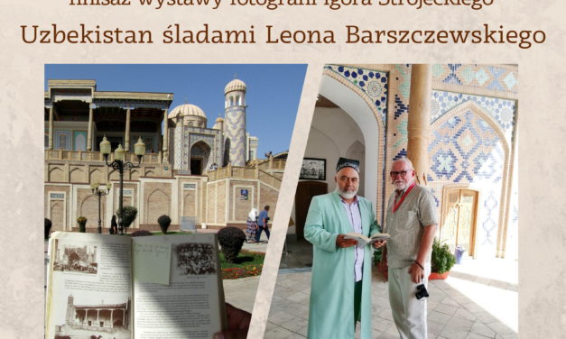 Uzbekistan śladami Leona Barszczewskiego – finisaż wystawy fotografii Igora Strojeckiego