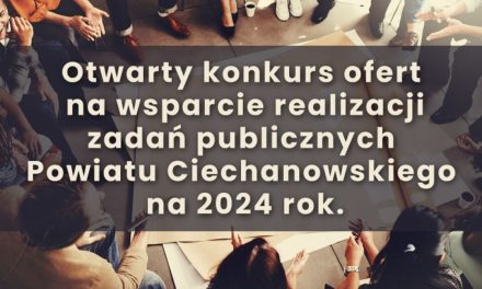 Zarząd Powiatu Ciechanowskiego  ogłosił konkurs ofert na wsparcie realizacji zadań publicznych dla organizacji pozarządowych na 2024 rok